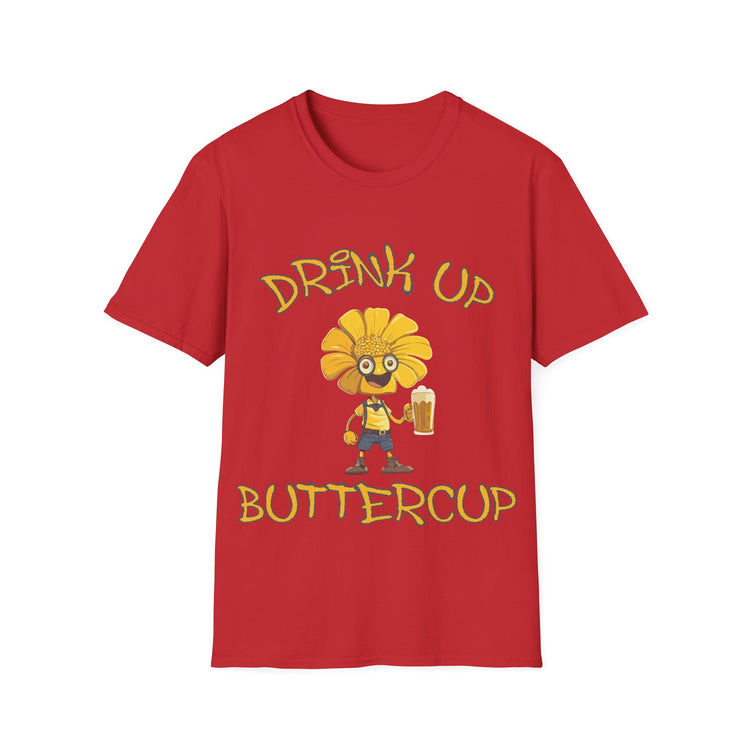 Drink up Buttercup fun T-shirt