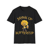 Drink up Buttercup  fun T-shirt