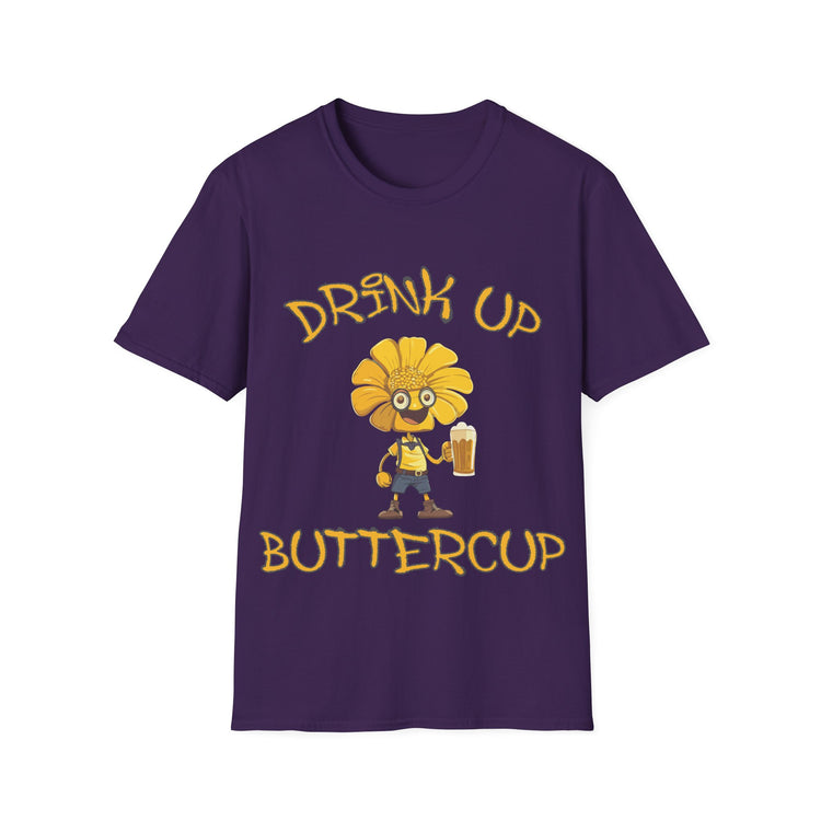 Drink up Buttercup  fun T-shirt