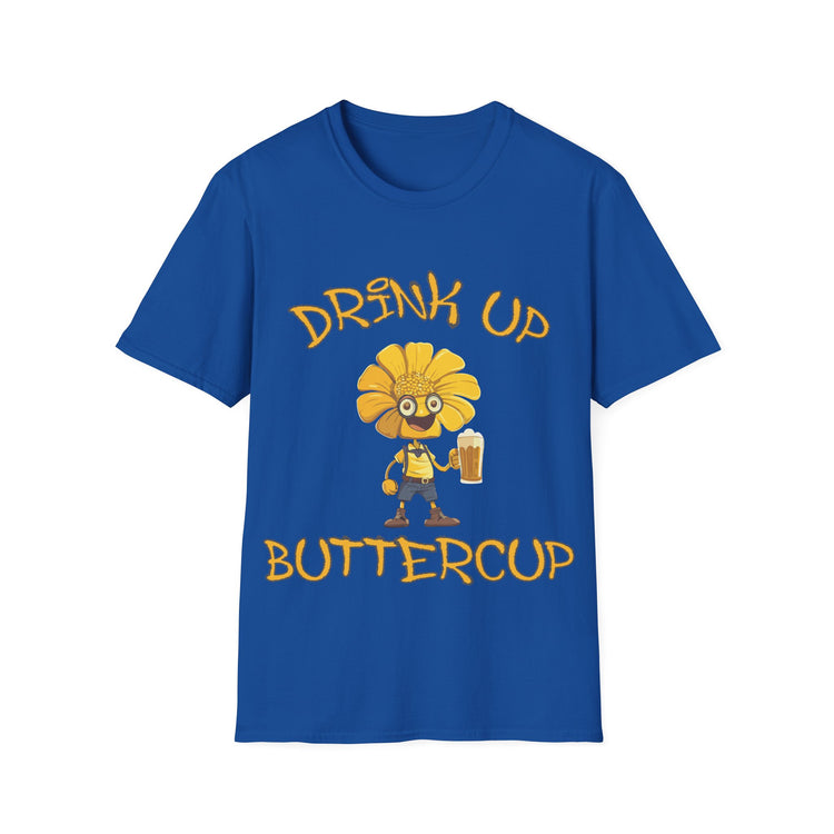 Drink up Buttercup  fun T-shirt