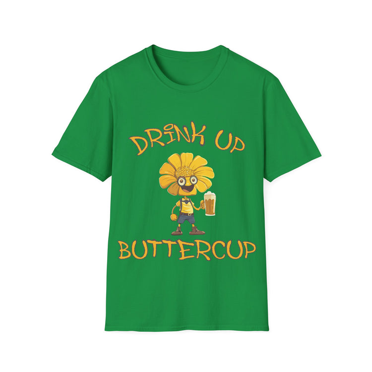 Drink up Buttercup  fun T-shirt
